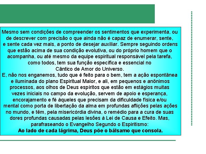 Mesmo sem condições de compreender os sentimentos que experimenta, ou de descrever com precisão