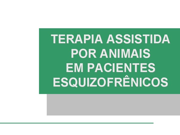 TERAPIA ASSISTIDA POR ANIMAIS EM PACIENTES ESQUIZOFRÊNICOS 