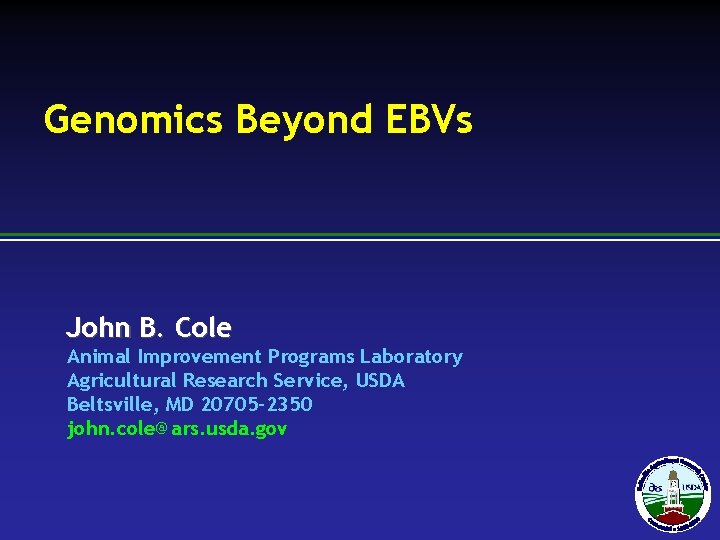 Genomics Beyond EBVs John B. Cole Animal Improvement Programs Laboratory Agricultural Research Service, USDA