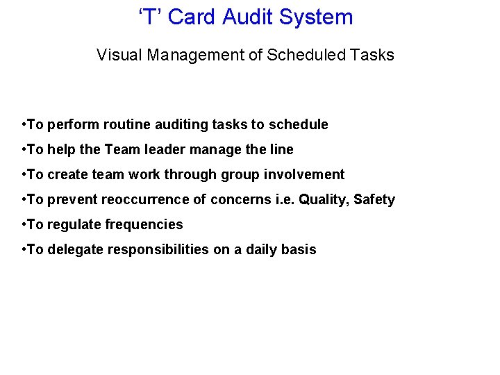 ‘T’ Card Audit System Visual Management of Scheduled Tasks • To perform routine auditing
