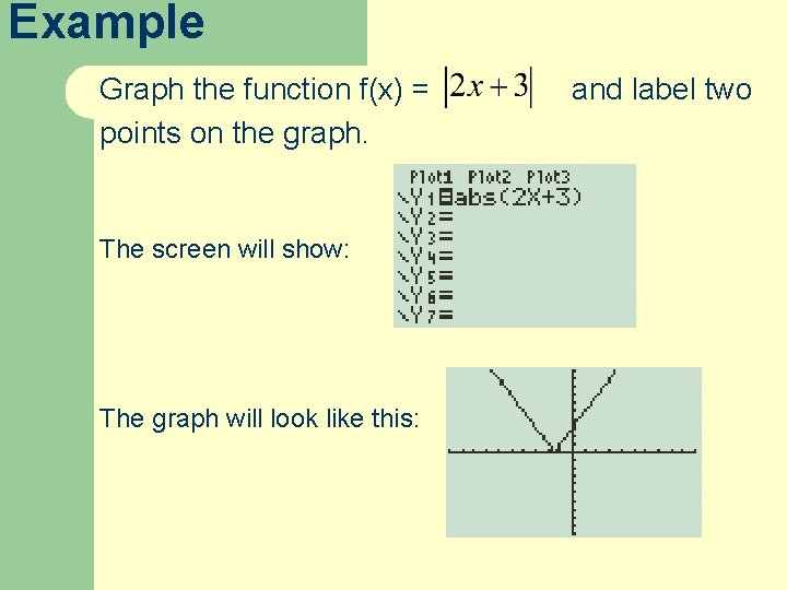 Example Graph the function f(x) = points on the graph. The screen will show: