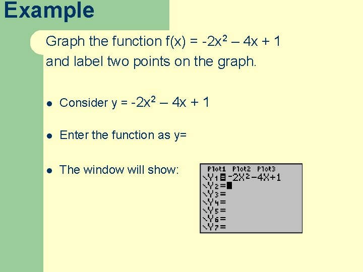 Example Graph the function f(x) = -2 x 2 – 4 x + 1