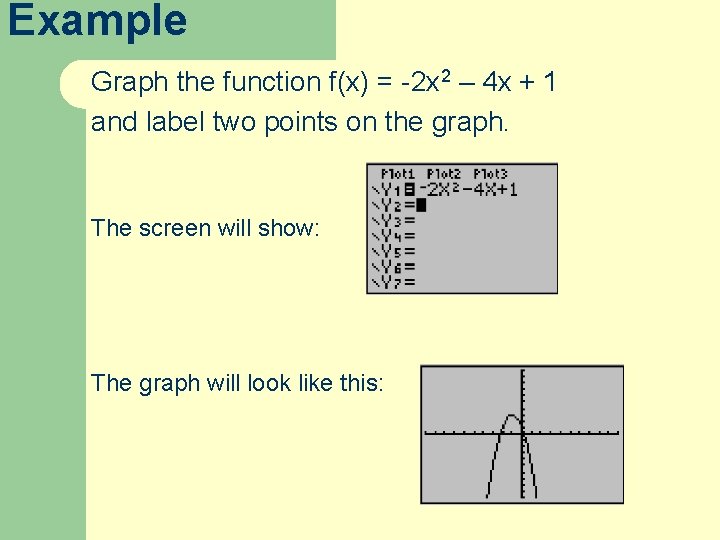 Example Graph the function f(x) = -2 x 2 – 4 x + 1