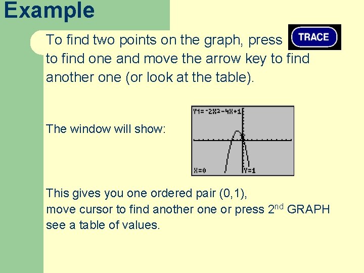 Example To find two points on the graph, press to find one and move