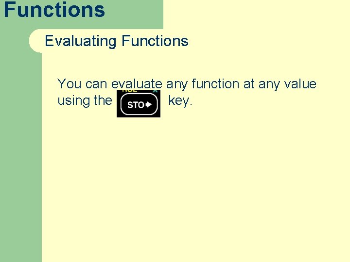 Functions Evaluating Functions You can evaluate any function at any value using the key.