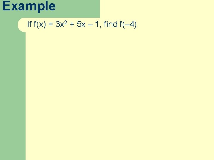 Example If f(x) = 3 x 2 + 5 x – 1, find f(–