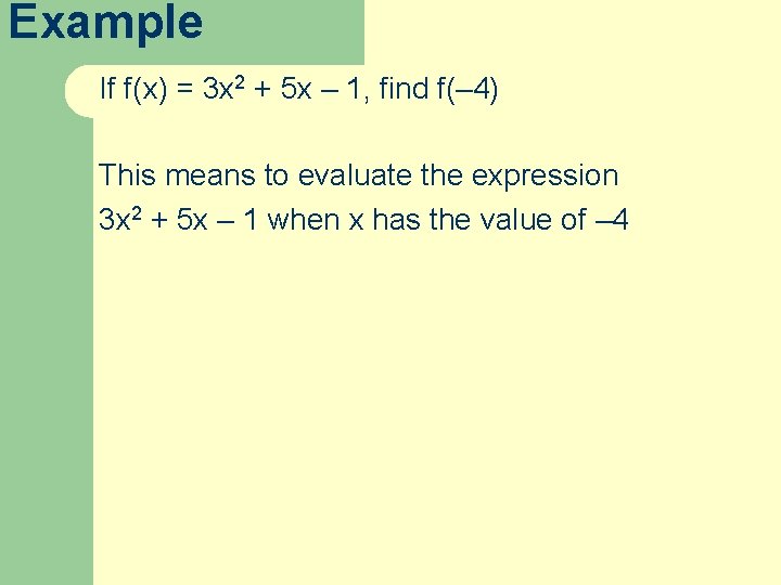 Example If f(x) = 3 x 2 + 5 x – 1, find f(–
