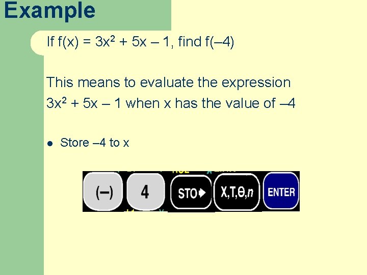 Example If f(x) = 3 x 2 + 5 x – 1, find f(–