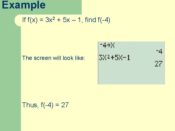 Example If f(x) = 3 x 2 + 5 x – 1, find f(-4)