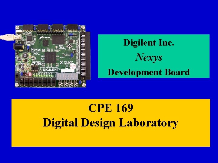 Digilent Inc. Nexys Development Board CPE 169 Digital Design Laboratory 