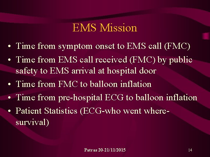 EMS Mission • Time from symptom onset to EMS call (FMC) • Time from
