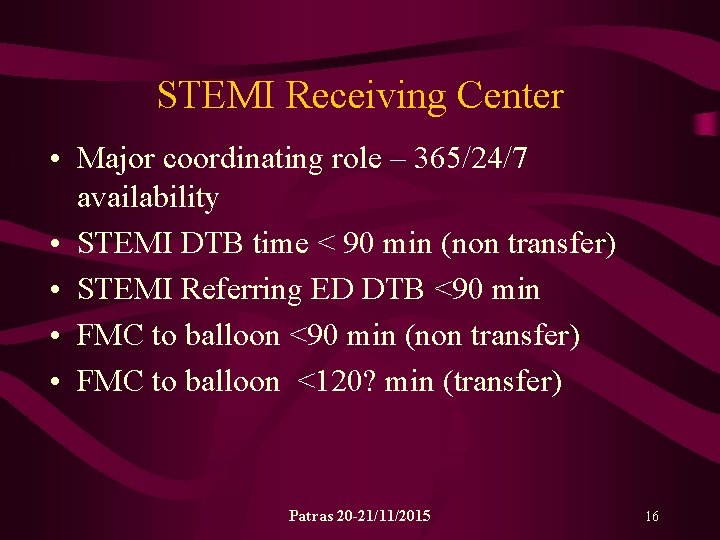 STEMI Receiving Center • Major coordinating role – 365/24/7 availability • STEMI DTB time