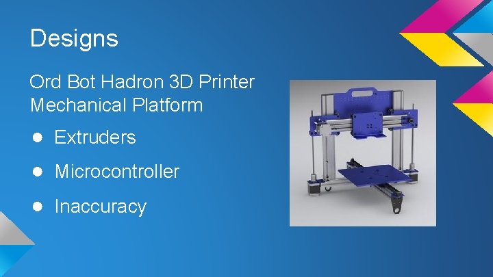 Designs Ord Bot Hadron 3 D Printer Mechanical Platform ● Extruders ● Microcontroller ●