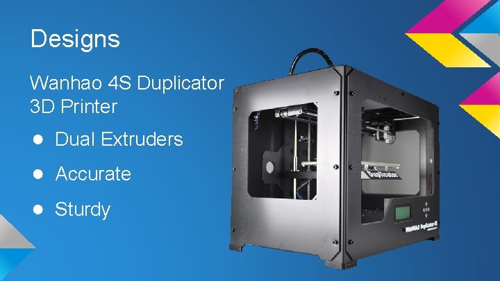 Designs Wanhao 4 S Duplicator 3 D Printer ● Dual Extruders ● Accurate ●