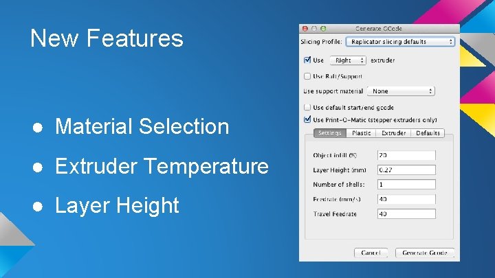 New Features ● Material Selection ● Extruder Temperature ● Layer Height 