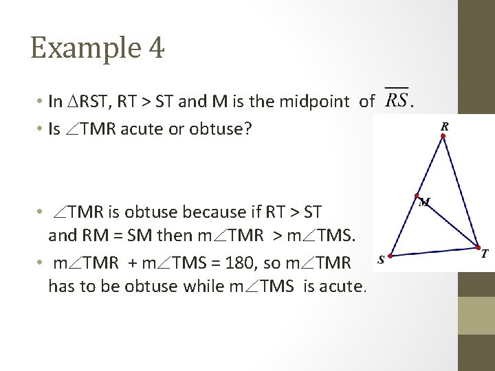 Example 4 • In RST, RT > ST and M is the midpoint of