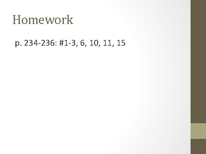 Homework p. 234 -236: #1 -3, 6, 10, 11, 15 