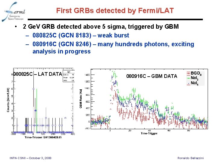 First GRBs detected by Fermi/LAT • 2 Ge. V GRB detected above 5 sigma,