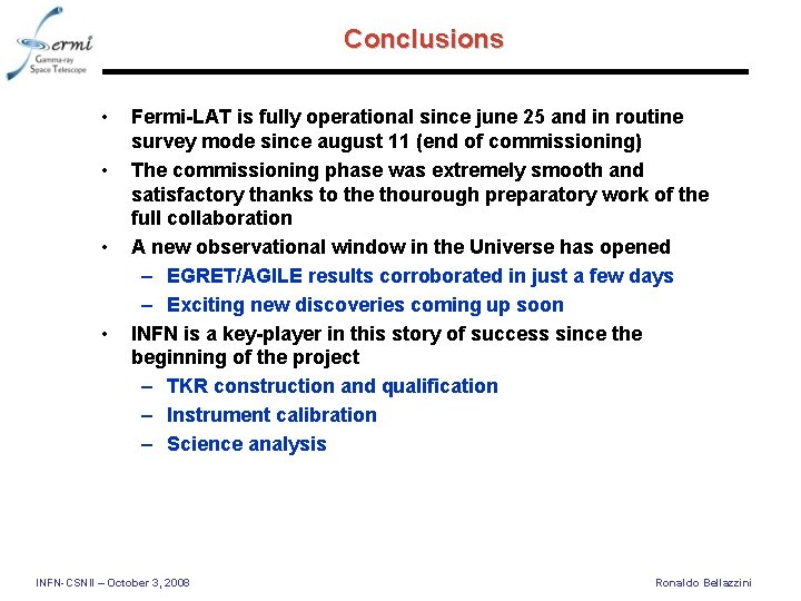 Conclusions • • Fermi-LAT is fully operational since june 25 and in routine survey