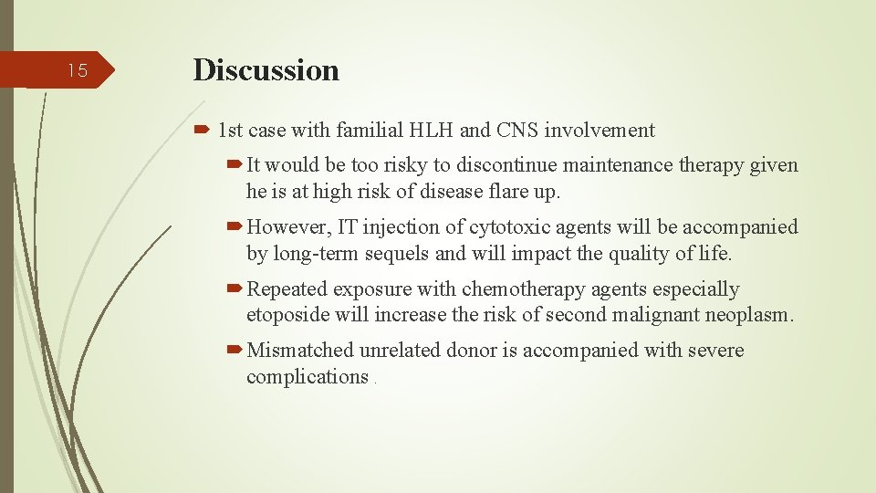 15 Discussion 1 st case with familial HLH and CNS involvement It would be