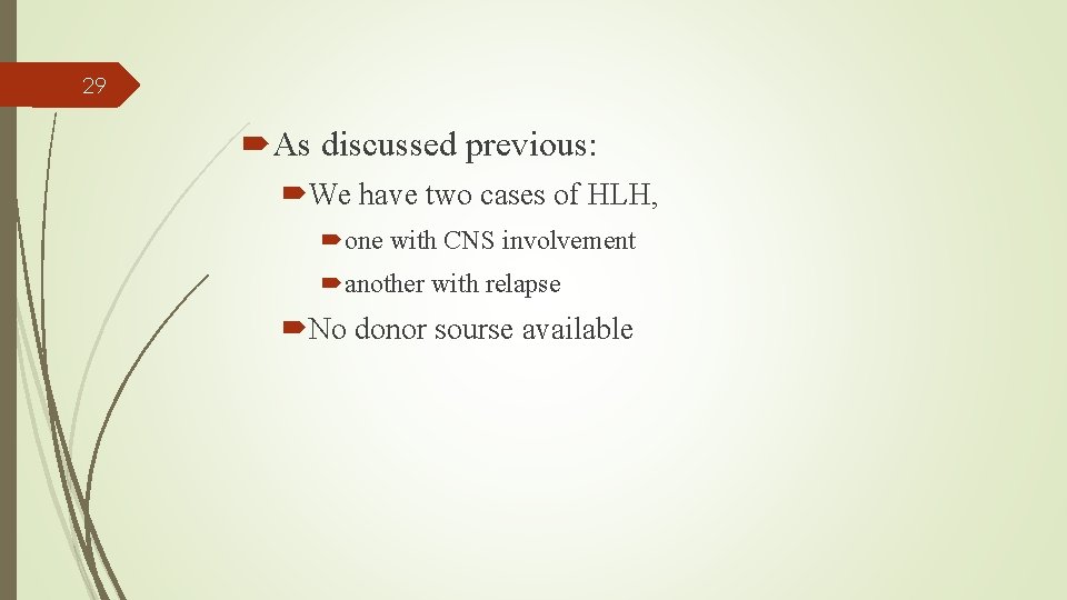 29 As discussed previous: We have two cases of HLH, one with CNS involvement