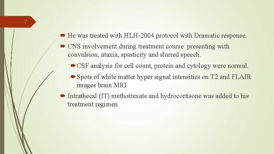 7 He was treated with HLH-2004 protocol with Dramatic response. CNS involvement during treatment