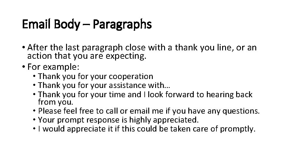 Email Body – Paragraphs • After the last paragraph close with a thank you