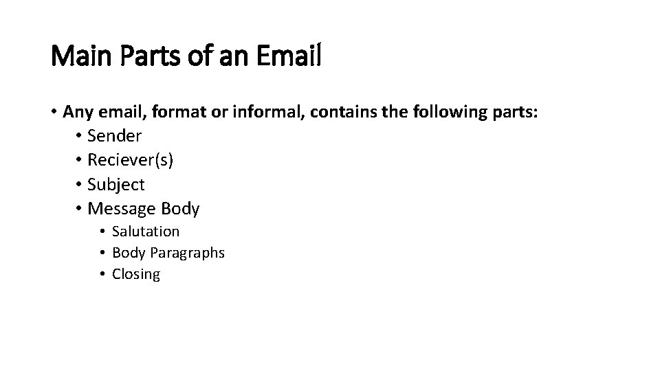 Main Parts of an Email • Any email, format or informal, contains the following