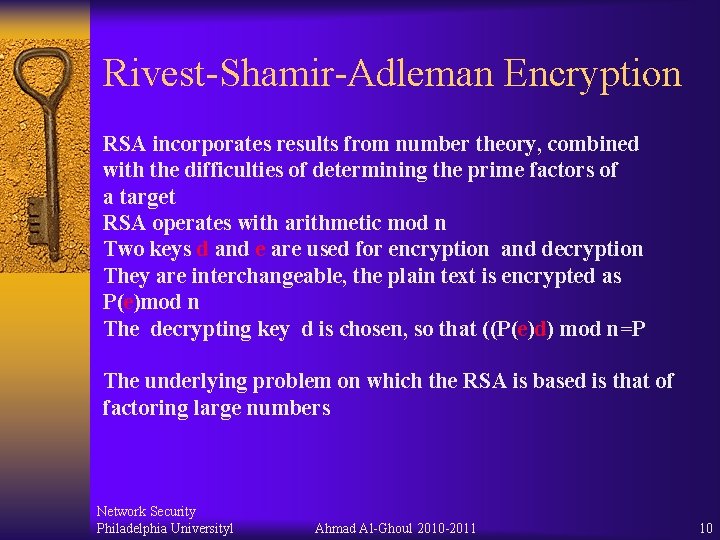 Rivest-Shamir-Adleman Encryption RSA incorporates results from number theory, combined with the difficulties of determining