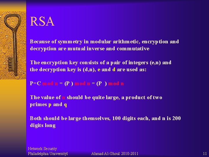 RSA Because of symmetry in modular arithmetic, encryption and decryption are mutual inverse and