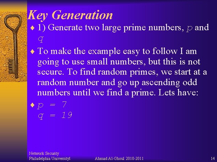 Key Generation ¨ 1) Generate two large prime numbers, p and q ¨ To