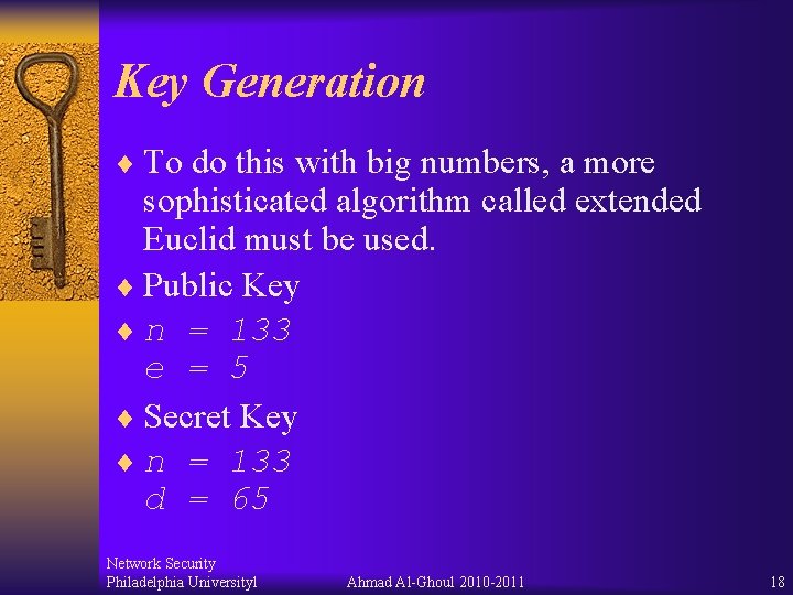 Key Generation ¨ To do this with big numbers, a more sophisticated algorithm called