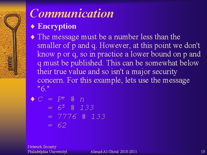Communication ¨ Encryption ¨ The message must be a number less than the smaller