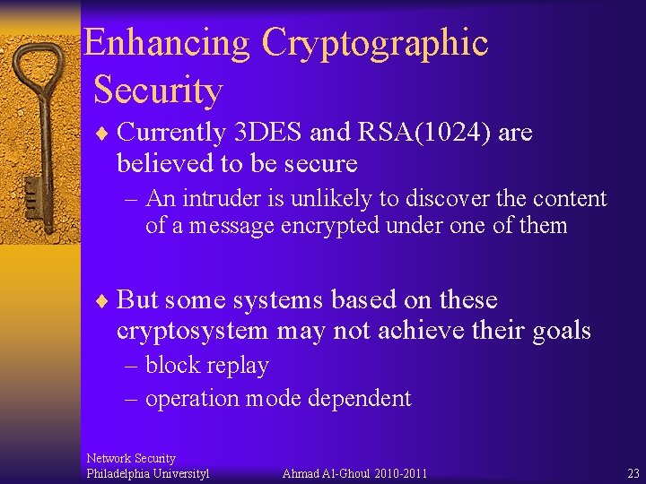 Enhancing Cryptographic Security ¨ Currently 3 DES and RSA(1024) are believed to be secure