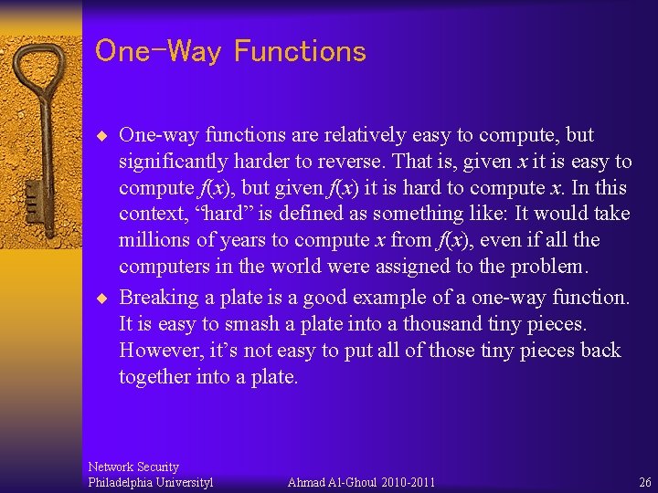 One-Way Functions ¨ One-way functions are relatively easy to compute, but significantly harder to