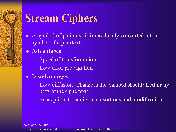 Stream Ciphers ¨ A symbol of plaintext is immediately converted into a symbol of