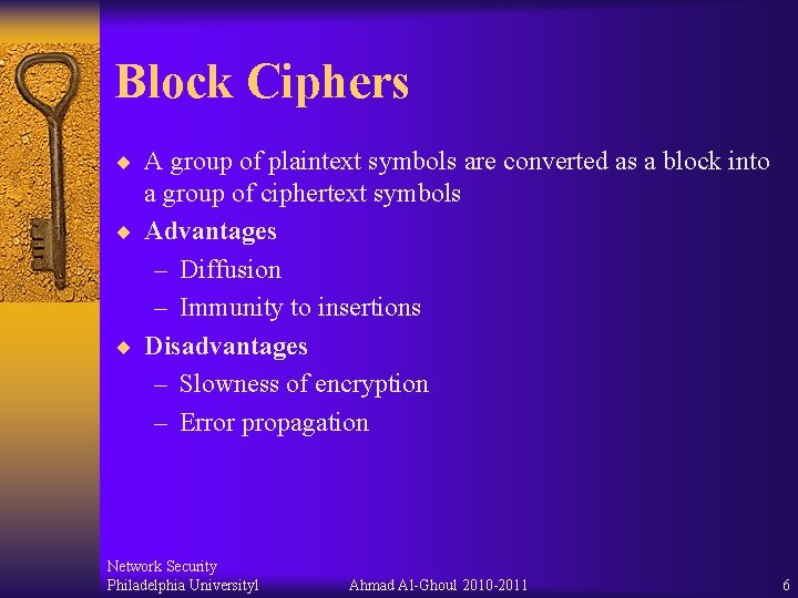Block Ciphers ¨ A group of plaintext symbols are converted as a block into