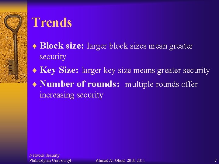 Trends ¨ Block size: larger block sizes mean greater security ¨ Key Size: larger