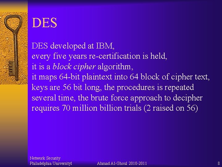 DES developed at IBM, every five years re-certification is held, it is a block