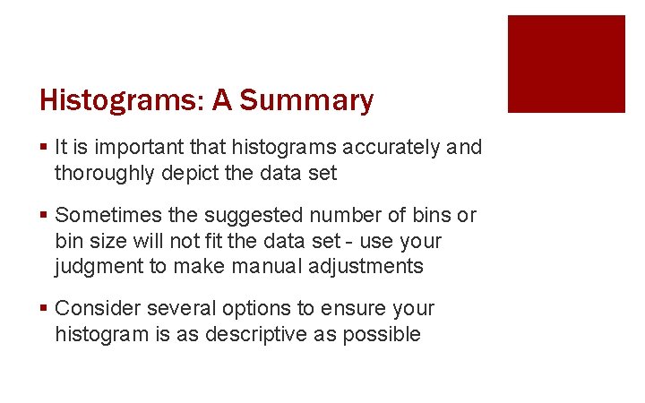 Histograms: A Summary § It is important that histograms accurately and thoroughly depict the