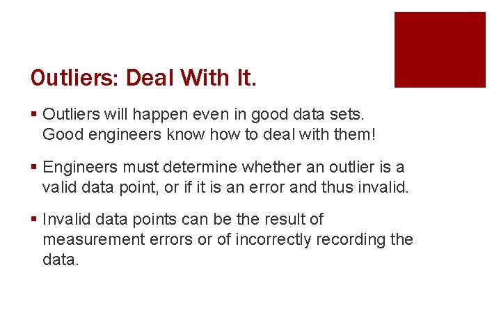 Outliers: Deal With It. § Outliers will happen even in good data sets. Good