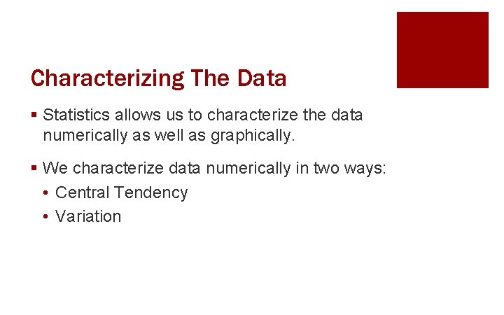 Characterizing The Data § Statistics allows us to characterize the data numerically as well