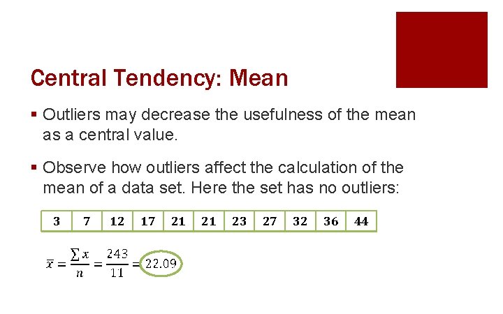 Central Tendency: Mean § Outliers may decrease the usefulness of the mean as a