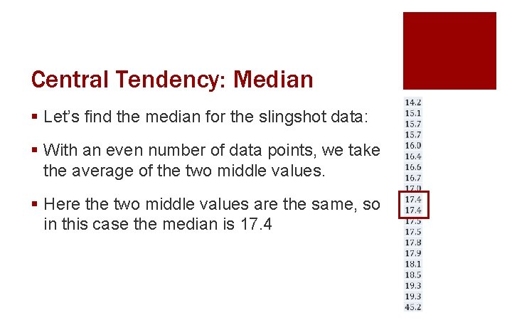 Central Tendency: Median § Let’s find the median for the slingshot data: § With