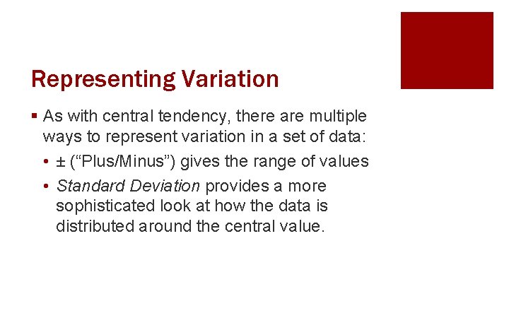 Representing Variation § As with central tendency, there are multiple ways to represent variation