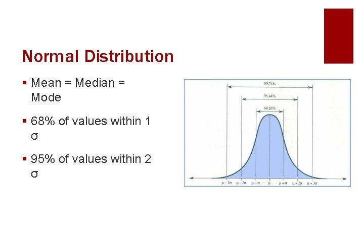 Normal Distribution § Mean = Median = Mode § 68% of values within 1