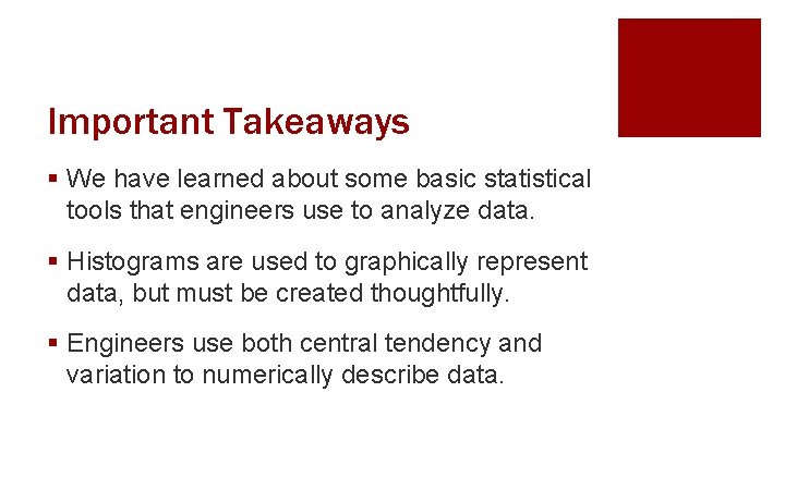 Important Takeaways § We have learned about some basic statistical tools that engineers use