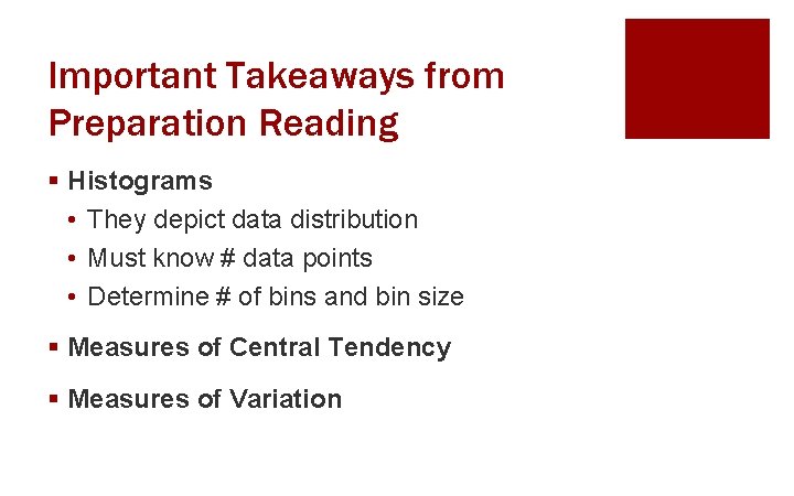 Important Takeaways from Preparation Reading § Histograms • They depict data distribution • Must