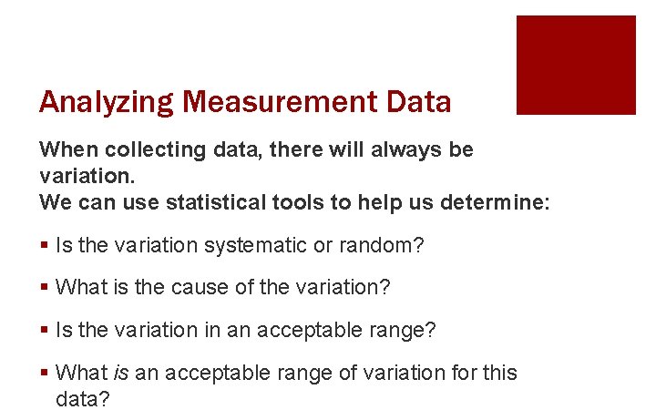 Analyzing Measurement Data When collecting data, there will always be variation. We can use