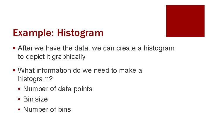 Example: Histogram § After we have the data, we can create a histogram to